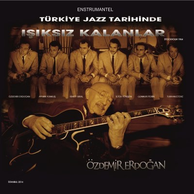 Özdemir Erdoğan - Türk Jazz Tarihinde Işıksız Kalanlar