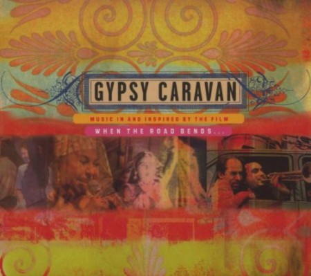 Taraf de Haidouks, Fanfare Ciocarlia, Maharaja, Antonio el Pipa Flamenco Co., Esma Redzepova: Gypsy Caravan - Music in and Inspired by the Film - CD