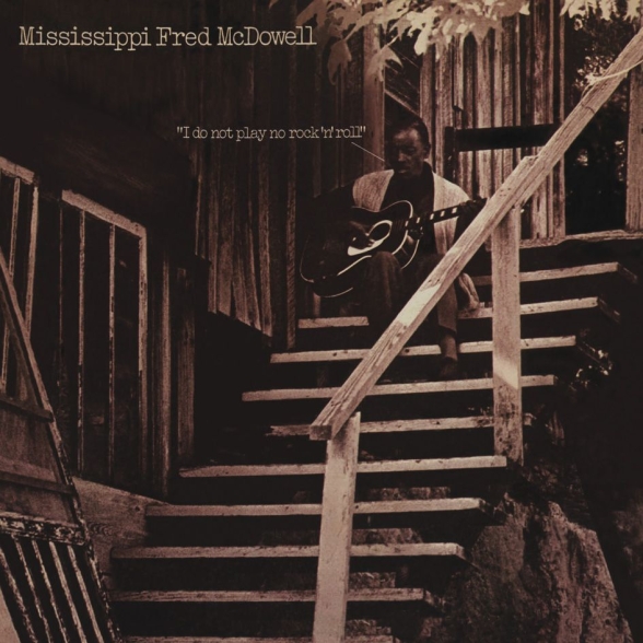 Mississippi Fred McDowell - I Do Not Play No Rock'n'Roll