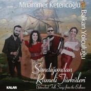 Muammer Ketencoğlu: Sandığımdan Rumeli Türküleri - CD