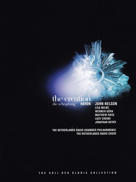 Lisa Milne, Lucy Crowe, Werner Güra, The Netherlands Radio Chamber Philharmonic, John Nelson: Haydn: The Creation - Soli Deo Gloria Collection - DVD
