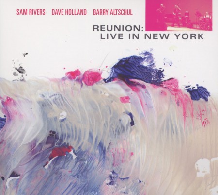 Sam Rivers, Dave Holland, Barry Altschul: Reunion: Live in New York - CD