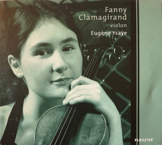 Eugène Ysaÿe, Fanny Clamagirand: The Complete Sonatas For Solo Violin Op.27 - CD