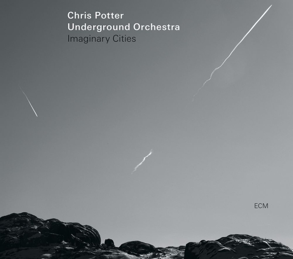 Chris Potter Underground Orchestra - Imaginary Cities