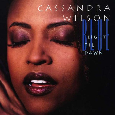 Cassandra Wilson: Blue Light 'Til Dawn - Plak