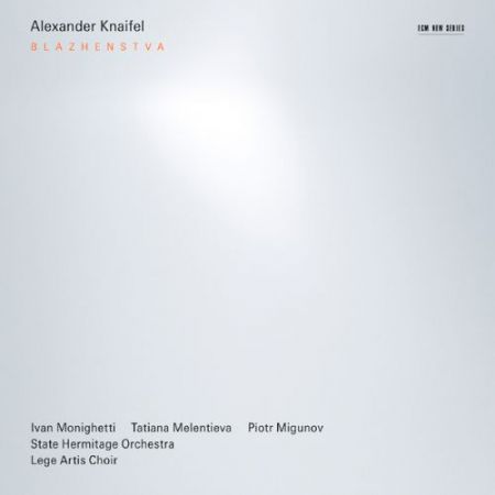 Ivan Monighetti, Tatiana Melentieva, Piotr Migunov, State Hermitage Orchestra, Lege Artis Choir: Alexander Knaifel: Blazhenstva - CD