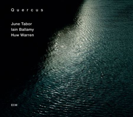 June Tabor, Iain Ballamy, Huw Warren: Quercus - CD