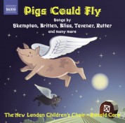 New London Children's Choir: Children's Choir Music: New London Children's Choir - Skempton, H. / Corp, R. / Bennett, R.R. / Chilcott, B. / Rutter, J. / Maw, N. (Pigs Could Fly) - CD