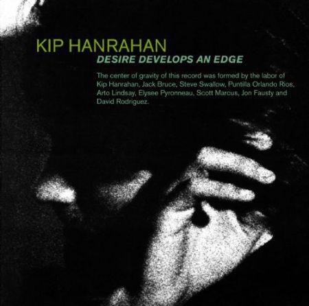 Kip Hanrahan: Desire Develops an Edge - CD