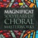 Magnificat - 500 Years Of Choral Masterworks - CD