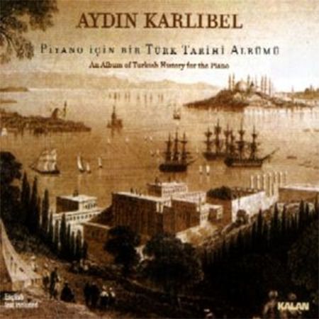 Aydın Karlıbel: Piyano İçin Bir Türk Tarihi Albümü - CD