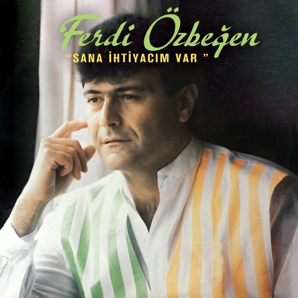 Ferdi Özbeğen - Sana İhtiyacım Var