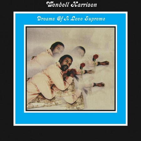 Wendell Harrison: Dreams Of A Love Supreme - Plak