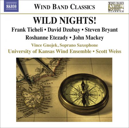 University of Kansas Wind Ensemble: Ticheli, F.: Wild Nights! / Etezady, R.: Anahita / Mackey, J.: Soprano Saxophone Concerto - CD