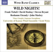 University of Kansas Wind Ensemble: Ticheli, F.: Wild Nights! / Etezady, R.: Anahita / Mackey, J.: Soprano Saxophone Concerto - CD