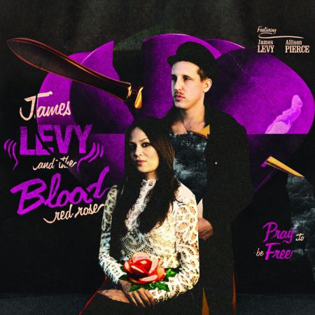 James Levy And The Blood Red Rose: Pray To Be Free - Plak