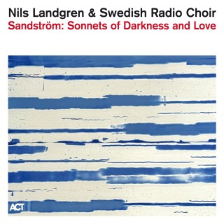 Nils Landgren, Swedish Radio Choir: Sandström: Sonnets Of Darkness And Love - CD