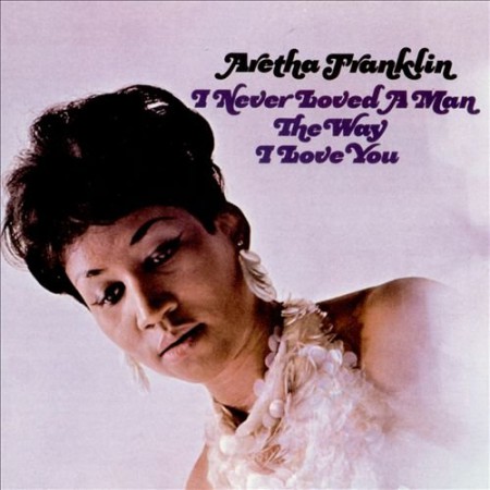 Aretha Franklin: I Never Loved a Man the Way I Love You - Plak