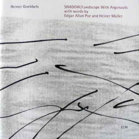 Heiner Goebbels: Shadow / Landscape With Argonauts - with words by Edgar Allan Poe and Heiner Müller - CD