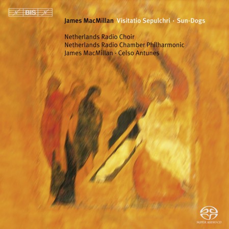 Netherlands Radio Choir, Netherlands Radio Chamber Philharmonic, Celso Antunes, James MacMillan: James MacMillan: Visitatio Sepulchri - SACD