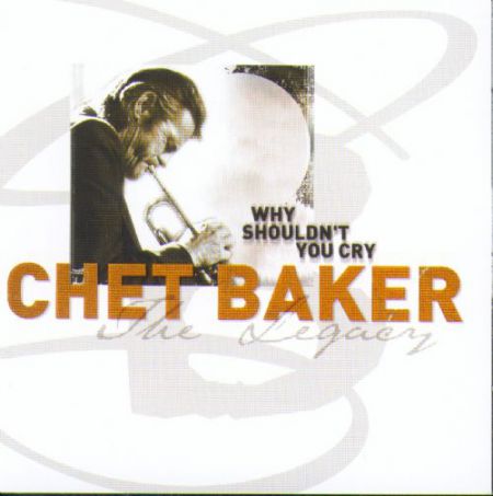 Chet Baker: The Legacy Vol. 3 - Why Shouldn't You Cry - CD