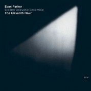 Evan Parker Electro-Acoustic Ensemble: The Eleventh Hour - CD
