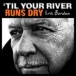 Til Your River Runs Dry - Plak