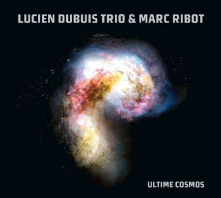 Lucien Dubois Trio+Marc Ribot: Ultime Cosmos - CD