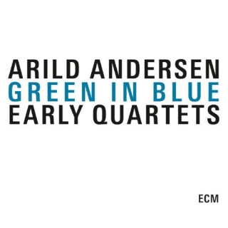 Arild Andersen: Green In Blue - Early Quartets - CD