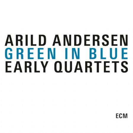 Arild Andersen: Green In Blue - Early Quartets - CD