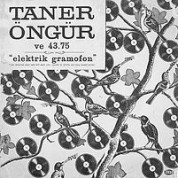 Taner Öngür, 43,75: Elektrik Gramofon - Plak