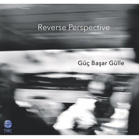 Güç Başar Gülle: Reverse Perspective - CD