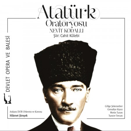 Cahit Külebi, Hikmet Şimşek, Gölge Şekeranber, Cemaliye Kıyıcı, Metin Turan, Tuncer Tercan, Elena Puşkova, Caner Ruhselman: Atatürk Oratoryosu - CD