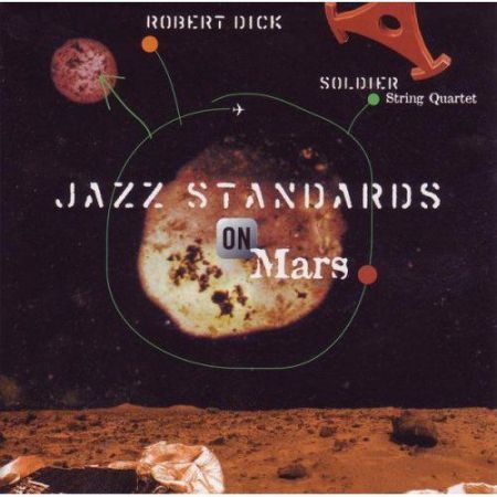 Robert Dick, The Soldier String Quartet: Jazz Standards On Mars - CD