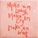 Make 'Em Laugh, Make 'Em Cry, Make 'Em Wait - Plak
