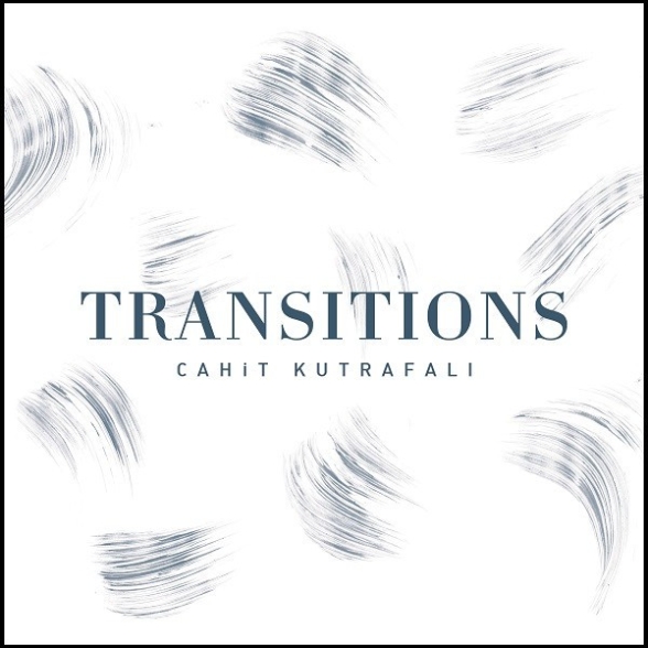 Cahit Kutrafalı: Transitions - CD Foto #1