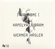 Kamilya Jubran, Werner Hasler: Wanabni - CD