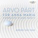 Arvo Pärt: Für Anna Maria, Complete Piano Music - CD