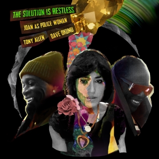 Joan As Police Woman, Tony Allen, Dave Okumu: The Solution Is Restless - Plak
