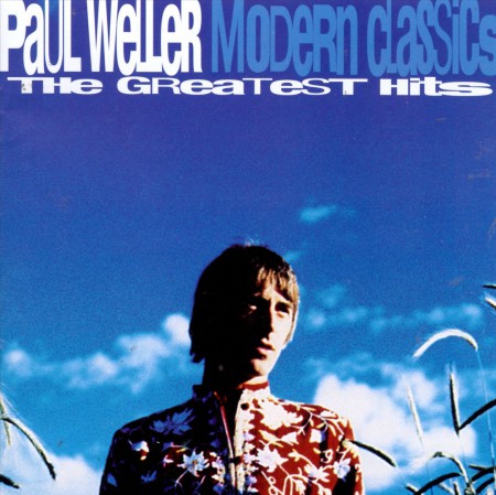 modern classics the greatest hits paul weller modern classics the greatest hits paul weller