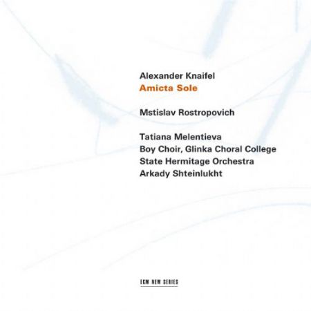 Mstislav Rostropovich, Tatiana Melentieva, Boy Choir Glinka Choral College, State Hermitage Orchestra, Arkady Shteinlukht: Alexander Knaifel: Amicta Sole - CD
