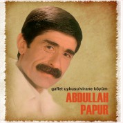 Abdullah Papur: Gaflet Uykusu, Virane Köyüm - CD