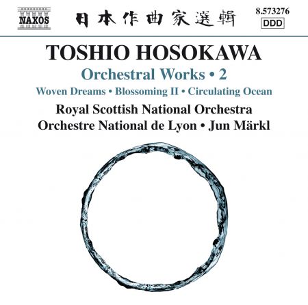 Jun Märkl, Orchestre National de Lyon, Royal Scottish National Orchestra: Toshio Hosokawa: Woven Dreams, Blossoming II & Circulating Ocean - CD