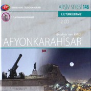 Çeşitli Sanatçılar: TRT Arşiv Serisi - 146 / İl İl Türkülerimiz - Afyonkarahisar - CD
