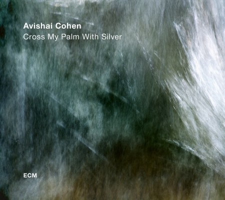 Avishai Cohen: Cross My Palm With Silver - Plak