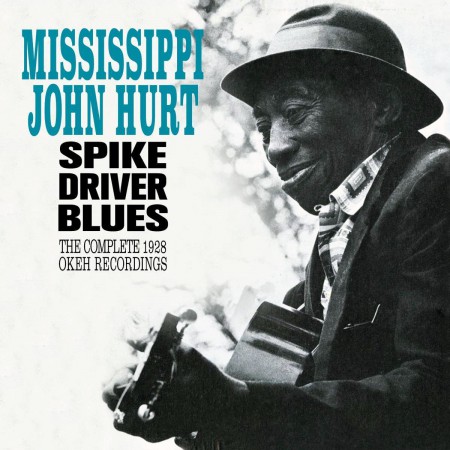 Mississippi John Hurt: Spike Driver Blues - The Complete 1928 Okeh Recordings+ 6 Bonus Tracks! - CD