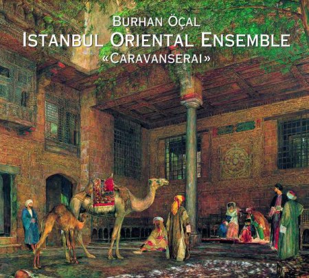 Burhan Öçal, İstanbul Oriental Ensemble: Caravanserai - CD