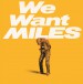 We Want Miles - Plak