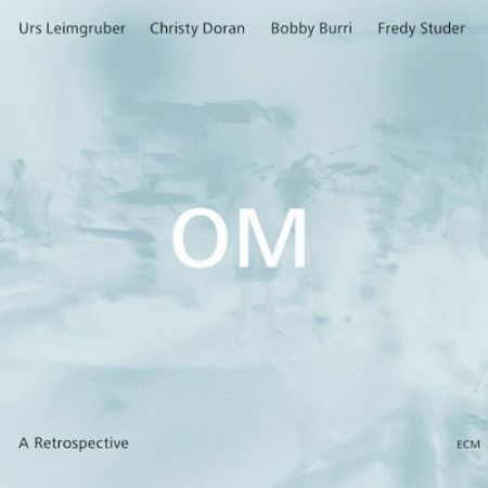 OM, Urs Leimgruber, Christy Doran, Bobby Burri, Fredy Studer: A Retrospective - CD