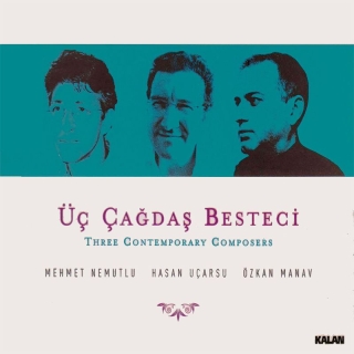 Mehmet Nemutlu, Hasan Uçarsu, Özkan Manav: Üç Çağdaş Besteci - CD